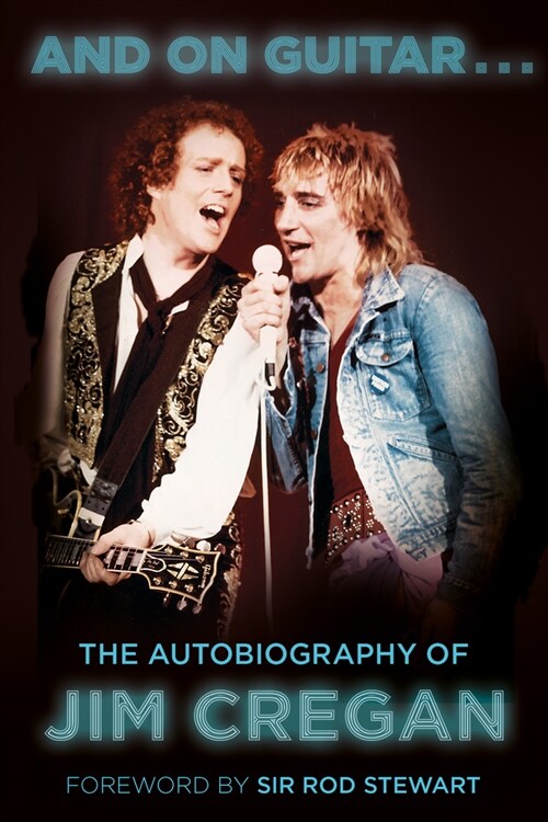 And on Guitar... : The Autobiography of Jim Cregan (Paperback, 2 ed)