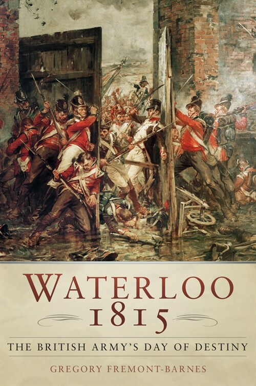 Waterloo 1815: The British Armys Day of Destiny (Paperback, 3 ed)