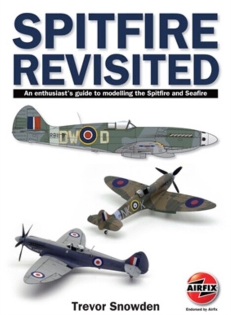 Spitfire Revisited : An Enthusiasts Guide to Modelling the Spitfire and Sea Fire (Paperback)