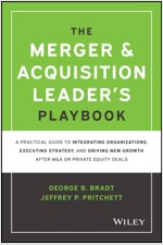 The Merger & Acquisition Leader's Playbook: A Practical Guide to Integrating Organizations, Executing Strategy, and Driving New Growth After M&A or Pr (Hardcover)