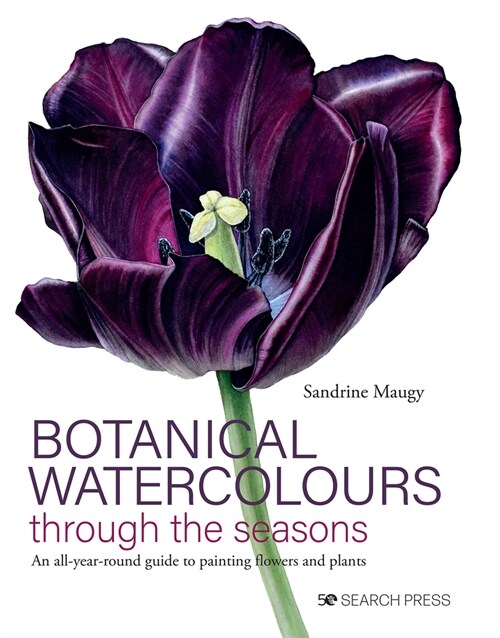 Botanical Watercolours through the seasons : An All-Year-Round Guide to Painting Flowers and Plants (Hardcover)