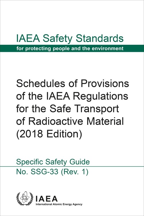 Schedules of Provisions of the IAEA Regulations for the Safe Transport of Radioactive Material: IAEA Safety Standards Series No. Ssg-33 (Rev. 1) (Paperback, 2018)