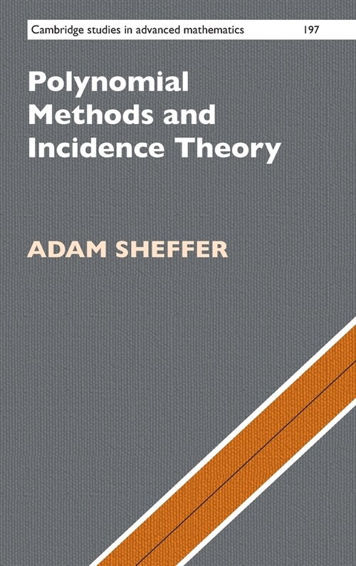 Polynomial Methods and Incidence Theory (Hardcover, New ed)
