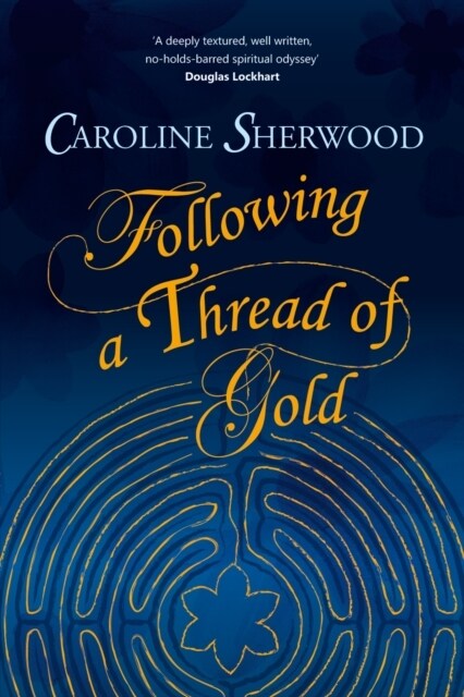 Following a Thread of Gold : The deeply textured, well written, no-holds-barred account of a spiritual journey (Paperback)