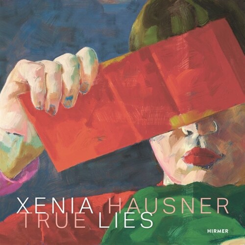 Xenia Hausner: True Lies (Hardcover)