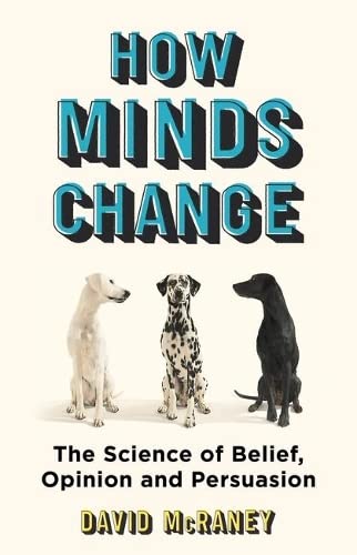 How Minds Change : The New Science of Belief, Opinion and Persuasion (Hardcover)