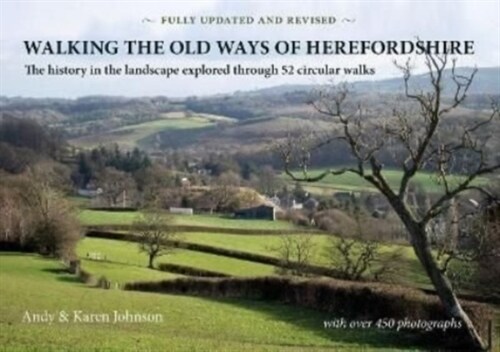 Walking the Old Ways of Herefordshire : The history in the landscape explored through 52 circular walks (Paperback)