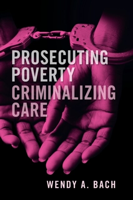 Prosecuting Poverty, Criminalizing Care (Paperback, New ed)