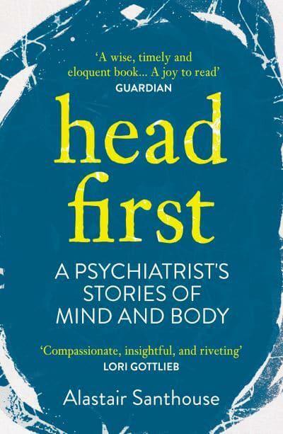 Head First : A Psychiatrists Stories of Mind and Body (Paperback)