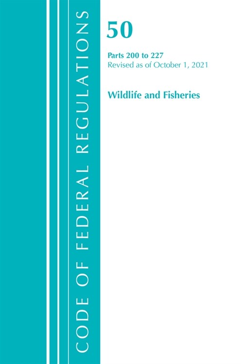 Code of Federal Regulations, Title 50 Wildlife and Fisheries 200-227, Revised as of October 1, 2021 (Paperback)