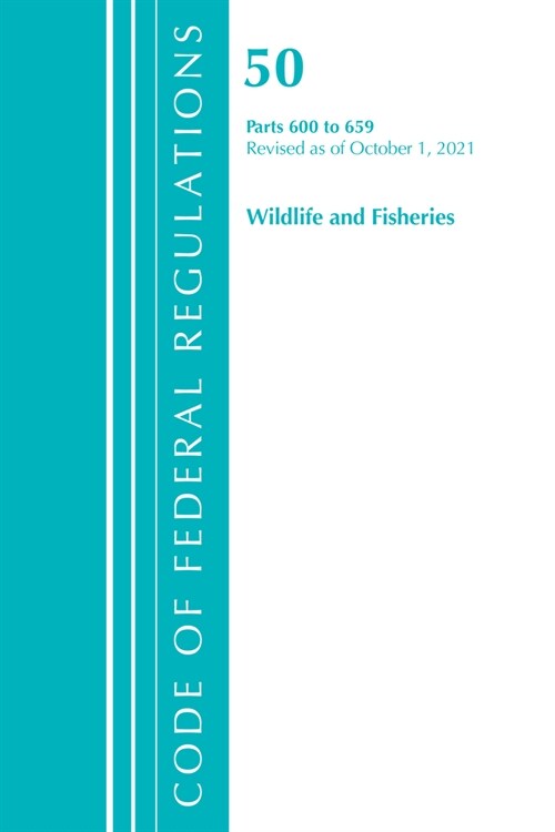 Code of Federal Regulations, Title 50 Wildlife and Fisheries 600-659, Revised as of October 1, 2021 (Paperback)