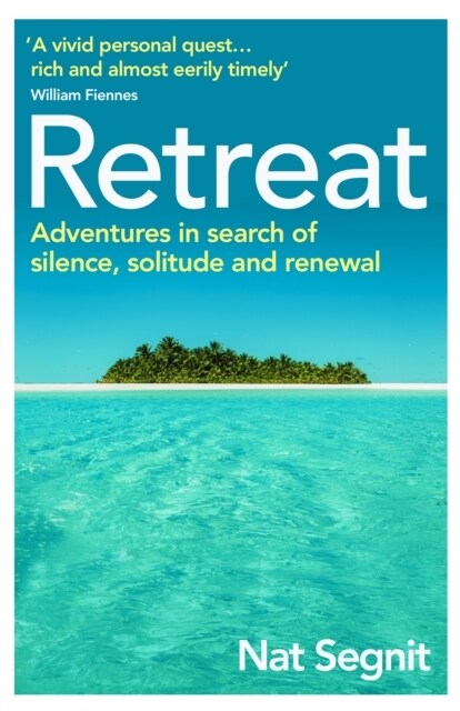 Retreat : Adventures in Search of Silence, Solitude and Renewal (Paperback)