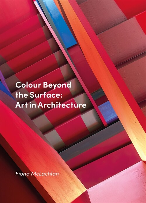 Colour Beyond the Surface: Art in Architecture (Hardcover)