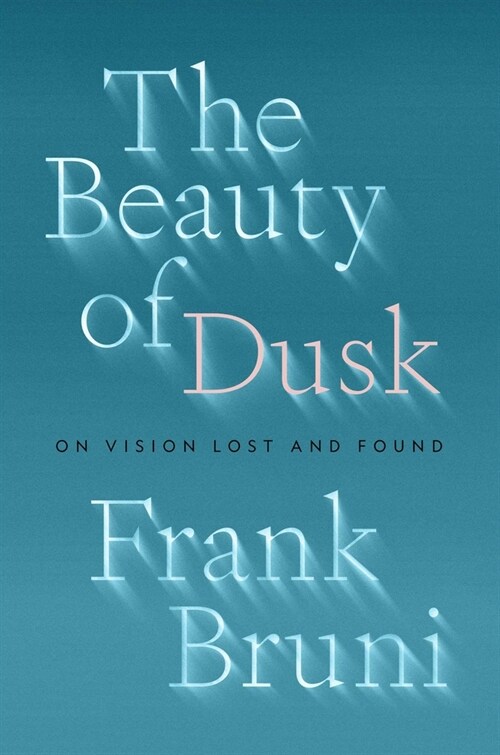 The Beauty of Dusk: On Vision Lost and Found (Hardcover)