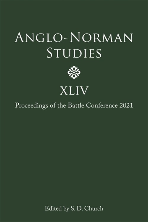 Anglo-Norman Studies XLIV : Proceedings of the Battle Conference 2021 (Hardcover)