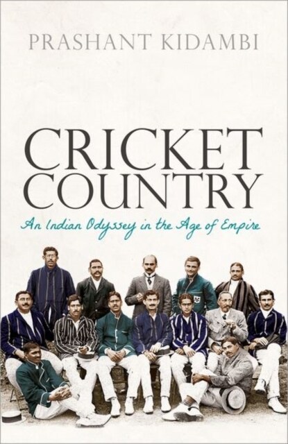 Cricket Country : An Indian Odyssey in the Age of Empire (Paperback)