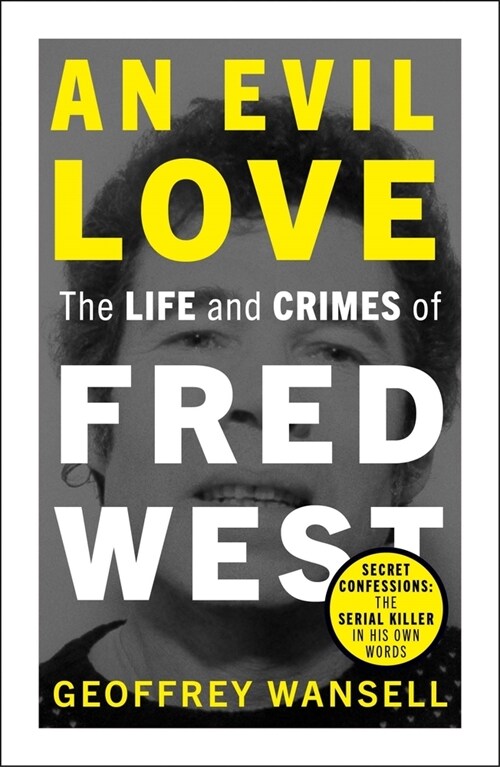 An Evil Love: The Life and Crimes of Fred West (Paperback)