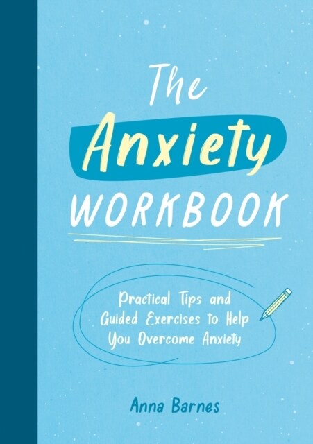 The Anxiety Workbook : Practical Tips and Guided Exercises to Help You Overcome Anxiety (Paperback)