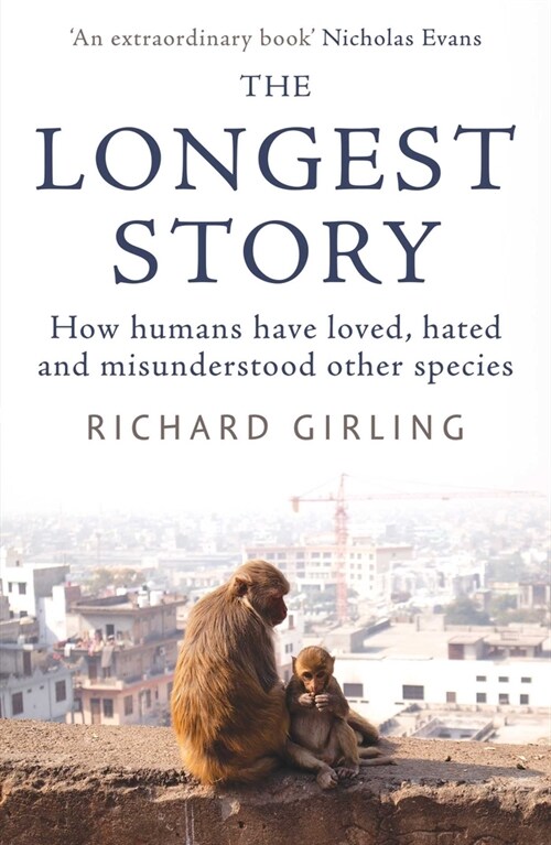 The Longest Story : How humans have loved, hated and misunderstood other species (Paperback)