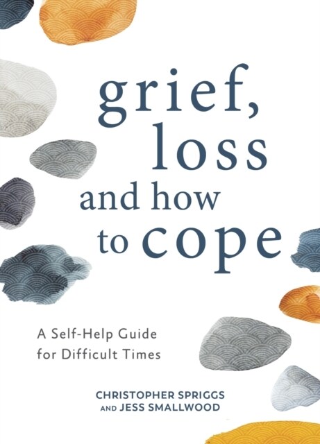 Grief, Loss and How to Cope : A Self-Help Guide for Difficult Times (Hardcover)