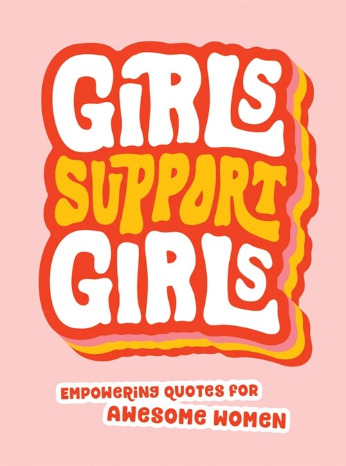 Girls Support Girls : Empowering Quotes for Awesome Women (Hardcover)