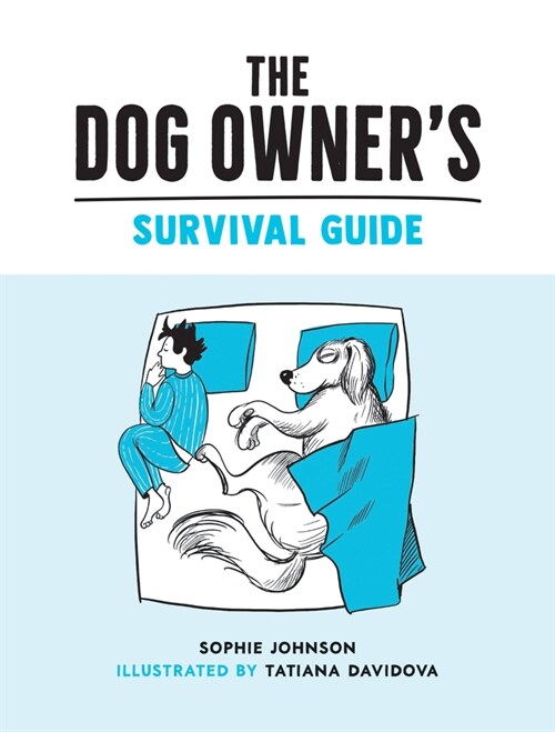 The Dog Owners Survival Guide : Hilarious Advice for Understanding the Pups and Downs of Life with Your Furry Four-Legged Friend (Hardcover)