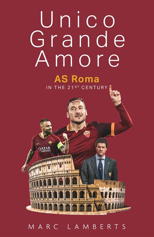 Unico Grande Amore : As Roma in the 21st Century (Hardcover)