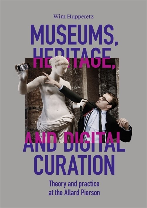 Museums, Heritage, and Digital Curation: Theory and Practice at the Allard Pierson (Paperback)