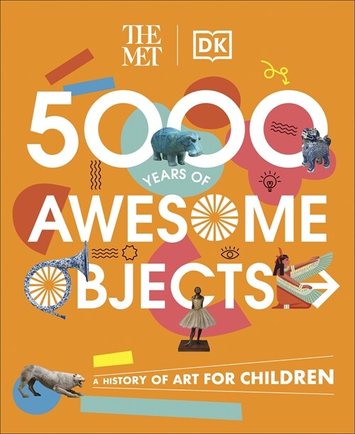The Met 5000 Years of Awesome Objects : A History of Art for Children (Hardcover)