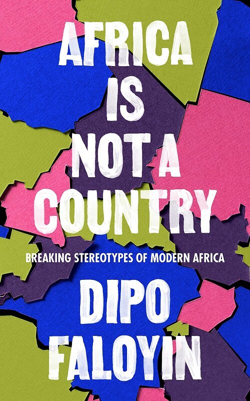 Africa Is Not A Country : Breaking Stereotypes of Modern Africa (Hardcover)