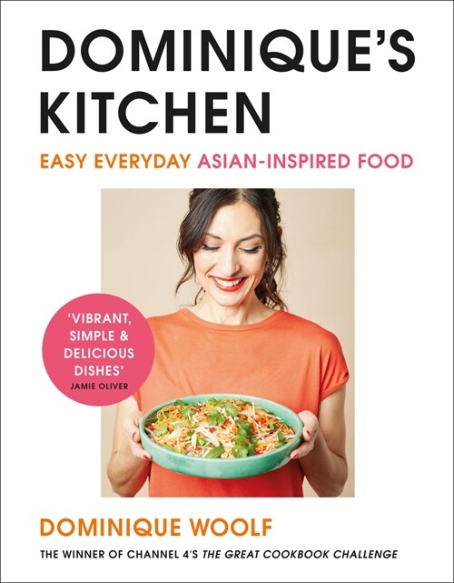 Dominique’s Kitchen : Easy everyday Asian-inspired food from the winner of Channel 4’s The Great Cookbook Challenge (Hardcover)