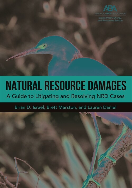 Natural Resource Damages: A Guide to Litigating and Resolving Nrd Cases (Paperback)