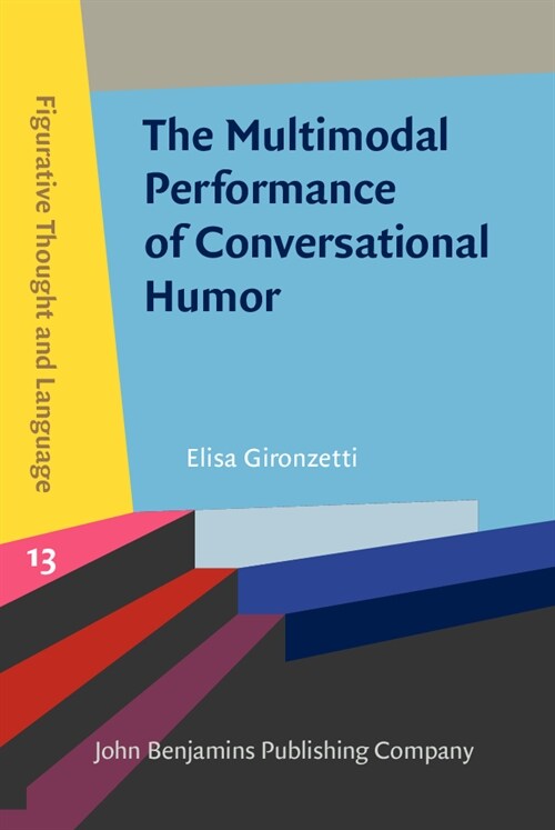 The Multimodal Performance of Conversational Humor (Hardcover)