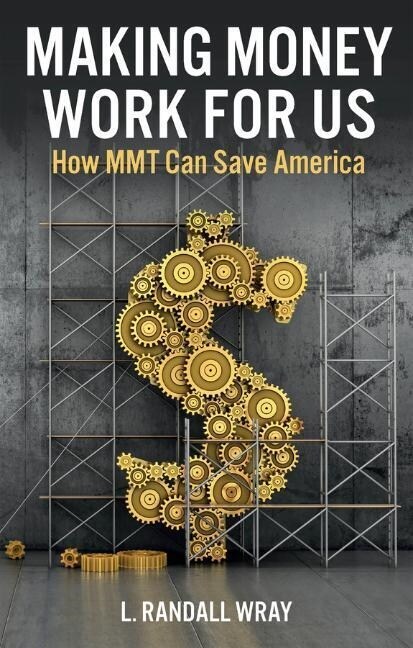 Making Money Work for Us : How MMT Can Save America (Hardcover)