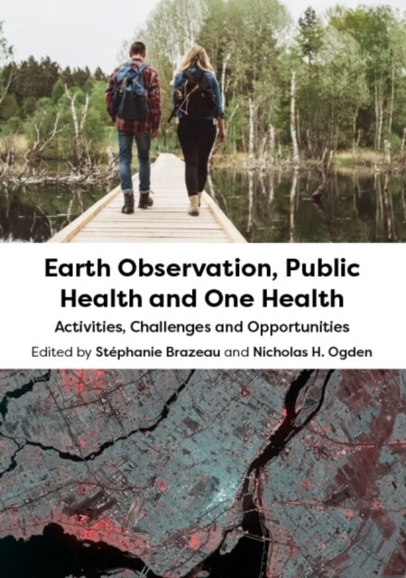 Earth Observation, Public Health and One Health : Activities, Challenges and Opportunities (Hardcover)