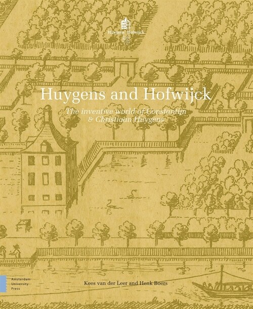Huygens and Hofwijck: The Inventive World of Constantijn and Christiaan Huygens (Hardcover)