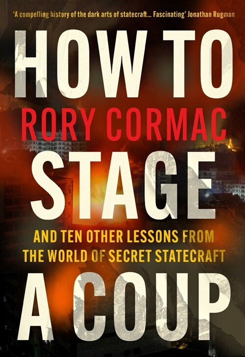 How to Stage a Coup: And Ten Other Lessons from the World of Secret Statecraft (Paperback)