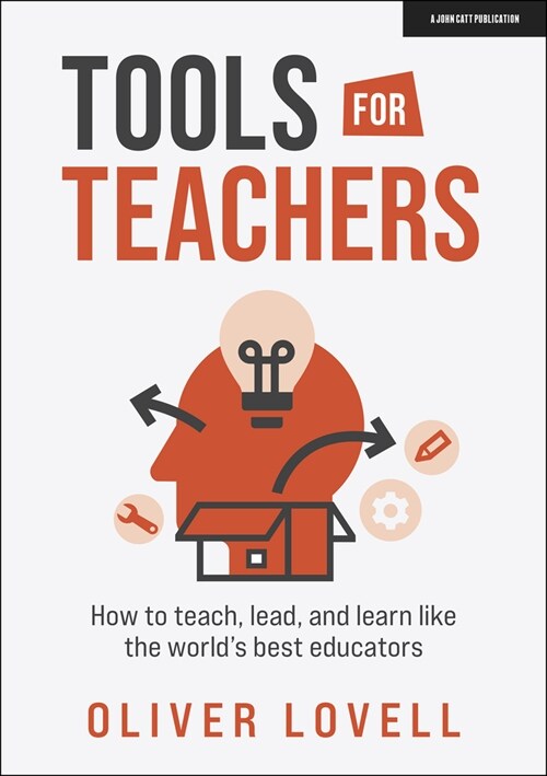 Tools for Teachers: How to teach, lead, and learn like the worlds best educators (Paperback)