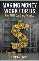 Making Money Work for Us - How MMT Can Save America (Paperback)