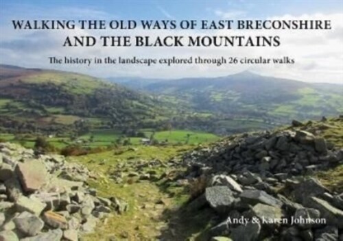 Walking the Old Ways of East Breconshire and the Black Mountains : The history in the landscape explored through  26 circular walks (Paperback)