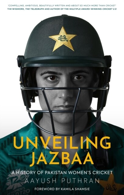 Unveiling Jazbaa : A History of Pakistan Womens Cricket (Hardcover)