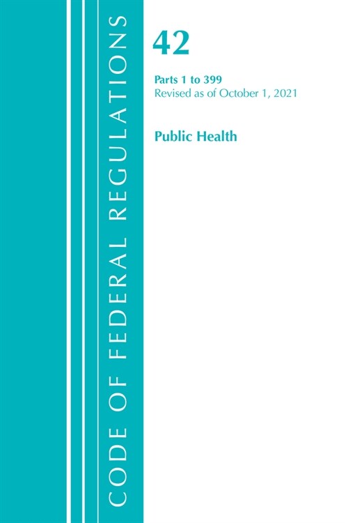 Code of Federal Regulations, Title 42 Public Health 1-399, Revised as of October 1, 2021 (Paperback)