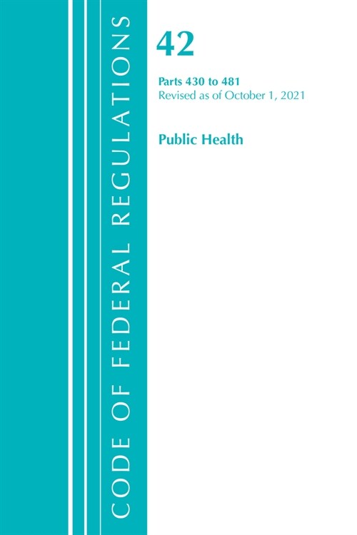 Code of Federal Regulations, Title 42 Public Health 430-481, Revised as of October 1, 2021 (Paperback)