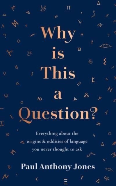 Why Is This a Question? : Everything About the Origins and Oddities of Language You Never Thought to Ask (Hardcover)