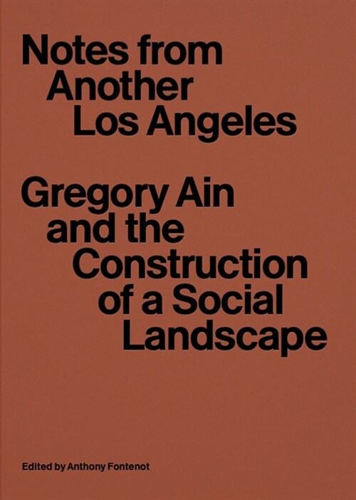 Notes from Another Los Angeles: Gregory Ain and the Construction of a Social Landscape (Paperback)