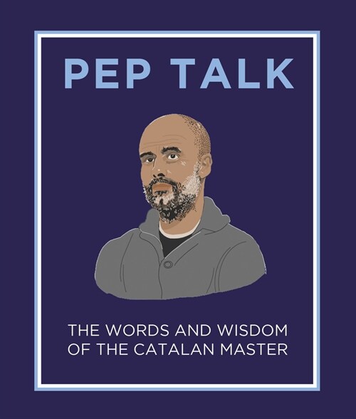 Pep Talk : The Words and Wisdom of the Catalan Master (Hardcover)