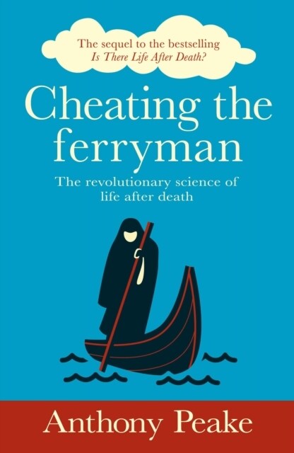 Cheating the Ferryman : The Revolutionary Science of Life After Death. The Sequel to the Bestselling Is There Life After Death? (Paperback)