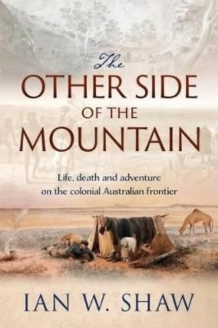 The Other Side of the Mountain : How a Tycoon, a Pastoralist and a Convict Helped Shape the Exploration of Colonial Australia (Paperback)