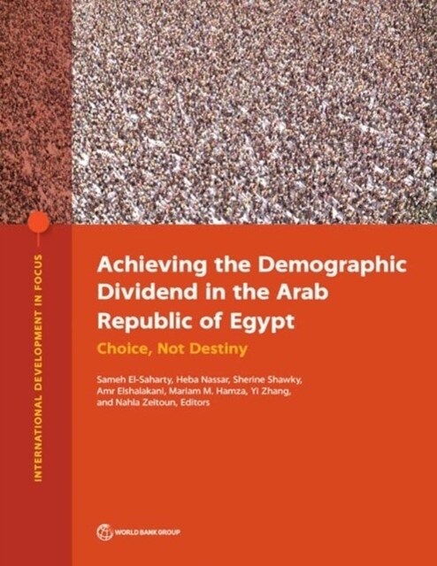 Achieving the Demographic Dividend in the Arab Republic of Egypt: Choice, Not Destiny (Paperback)