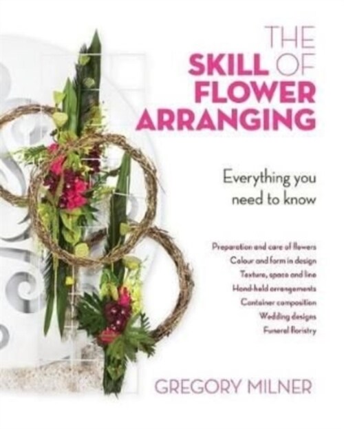 The Skill of Flower Arranging : Everything You Need to Know (Hardcover)
